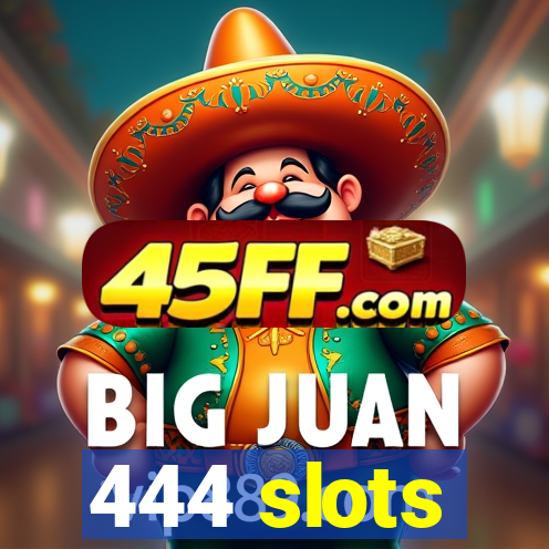 444 slots